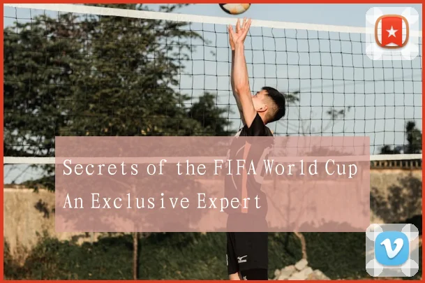 Secrets of the FIFA World Cup An Exclusive Expert